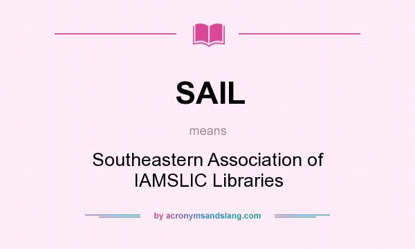 What does SAIL mean? It stands for Southeastern Association of IAMSLIC Libraries