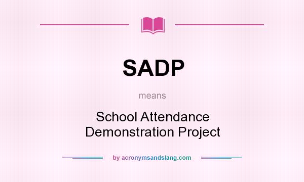 What does SADP mean? It stands for School Attendance Demonstration Project