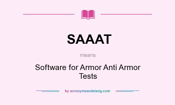 What does SAAAT mean? It stands for Software for Armor Anti Armor Tests