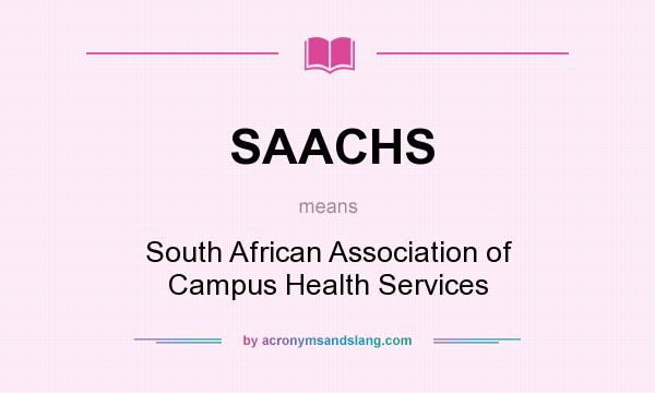 What does SAACHS mean? It stands for South African Association of Campus Health Services