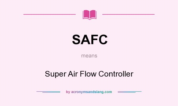 What does SAFC mean? It stands for Super Air Flow Controller