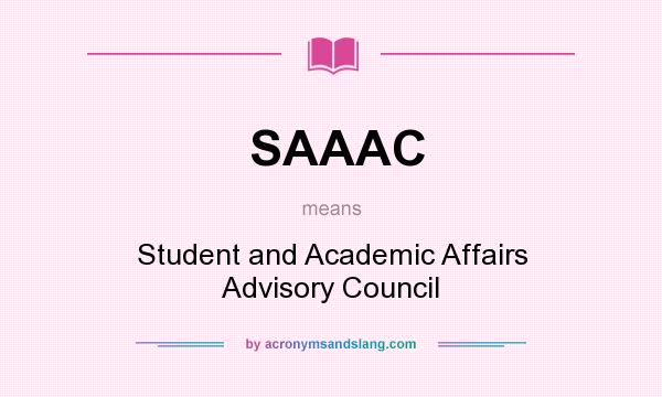 What does SAAAC mean? It stands for Student and Academic Affairs Advisory Council