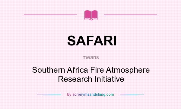 What does SAFARI mean? It stands for Southern Africa Fire Atmosphere Research Initiative