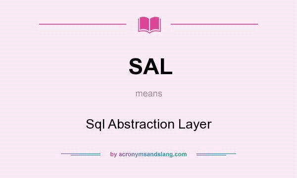 What does SAL mean? It stands for Sql Abstraction Layer