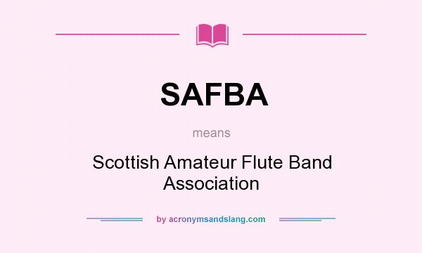 What does SAFBA mean? It stands for Scottish Amateur Flute Band Association