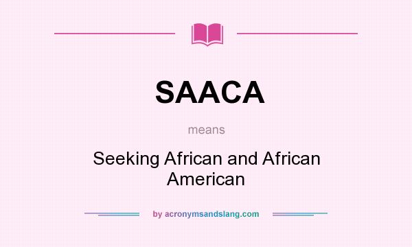 What does SAACA mean? It stands for Seeking African and African American