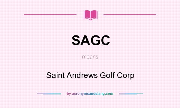 What does SAGC mean? It stands for Saint Andrews Golf Corp