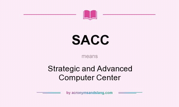 What does SACC mean? It stands for Strategic and Advanced Computer Center