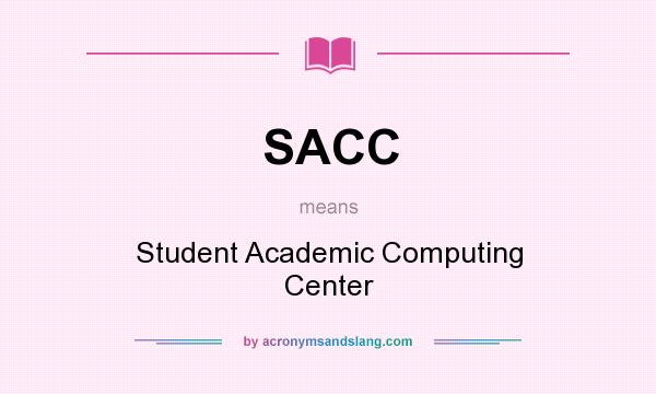 What does SACC mean? It stands for Student Academic Computing Center