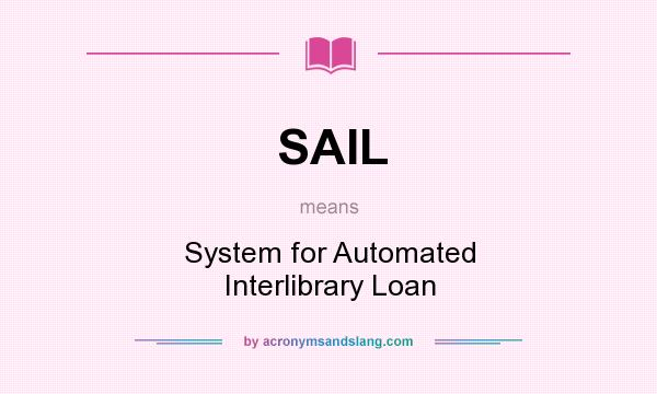 What does SAIL mean? It stands for System for Automated Interlibrary Loan