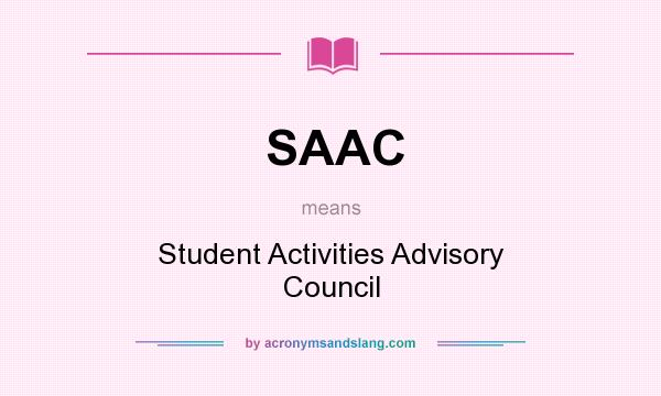 What does SAAC mean? It stands for Student Activities Advisory Council