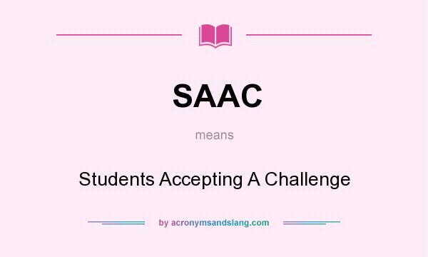 What does SAAC mean? It stands for Students Accepting A Challenge