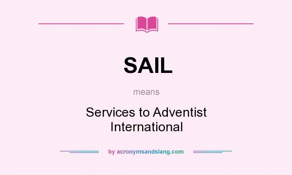 What does SAIL mean? It stands for Services to Adventist International