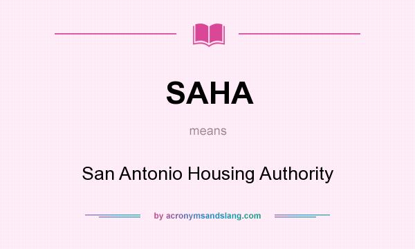 What does SAHA mean? It stands for San Antonio Housing Authority