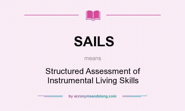 What does SAILS mean? It stands for Structured Assessment of Instrumental Living Skills