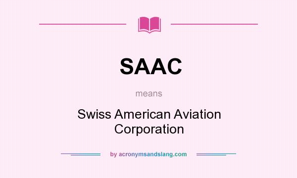 What does SAAC mean? It stands for Swiss American Aviation Corporation