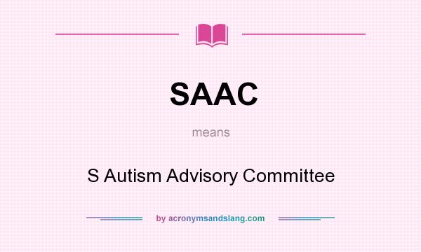 What does SAAC mean? It stands for S Autism Advisory Committee