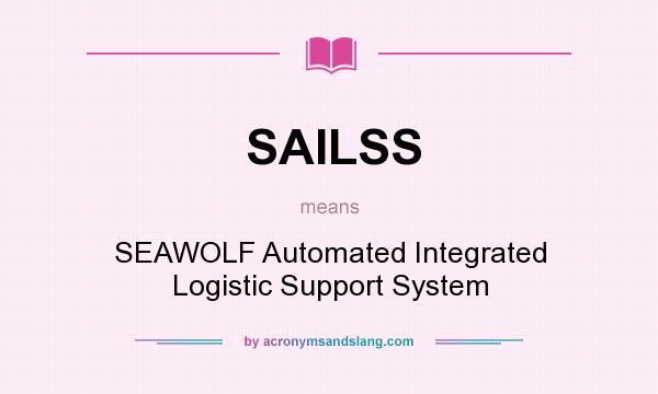 What does SAILSS mean? It stands for SEAWOLF Automated Integrated Logistic Support System