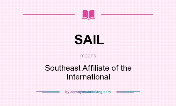 What does SAIL mean? It stands for Southeast Affiliate of the International