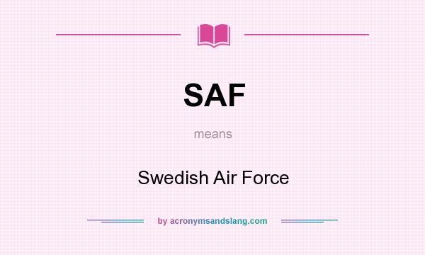 What does SAF mean? It stands for Swedish Air Force