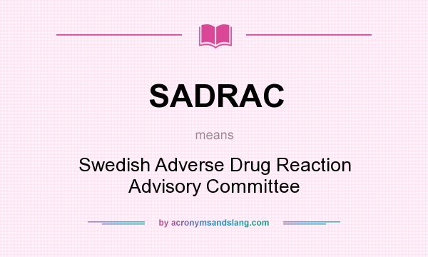 What does SADRAC mean? It stands for Swedish Adverse Drug Reaction Advisory Committee