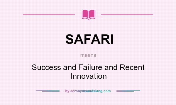 What does SAFARI mean? It stands for Success and Failure and Recent Innovation