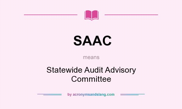 What does SAAC mean? It stands for Statewide Audit Advisory Committee