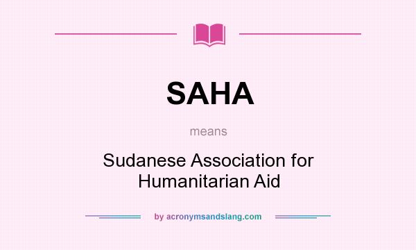 What does SAHA mean? It stands for Sudanese Association for Humanitarian Aid