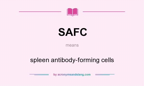 What does SAFC mean? It stands for spleen antibody-forming cells