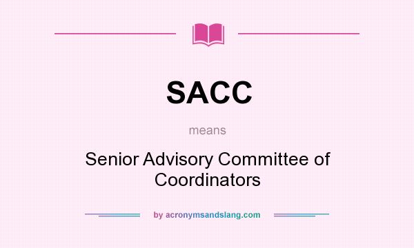What does SACC mean? It stands for Senior Advisory Committee of Coordinators