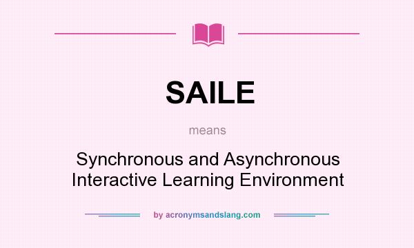 What does SAILE mean? It stands for Synchronous and Asynchronous Interactive Learning Environment