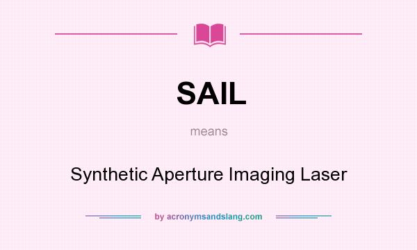 What does SAIL mean? It stands for Synthetic Aperture Imaging Laser