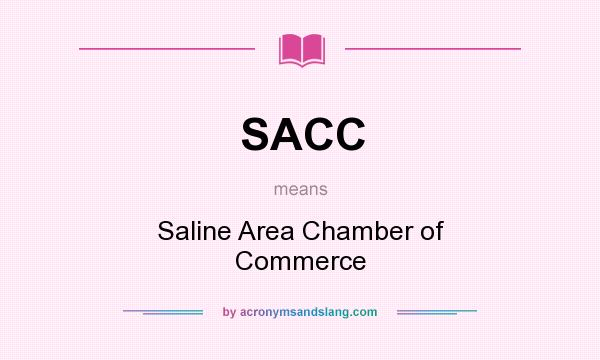 What does SACC mean? It stands for Saline Area Chamber of Commerce
