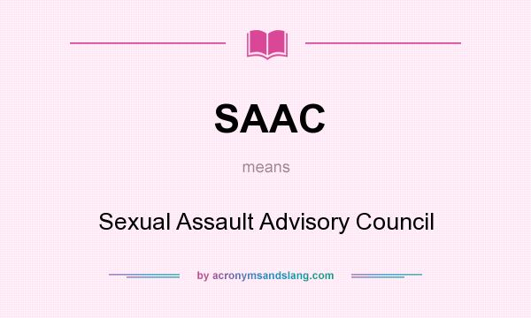 What does SAAC mean? It stands for Sexual Assault Advisory Council