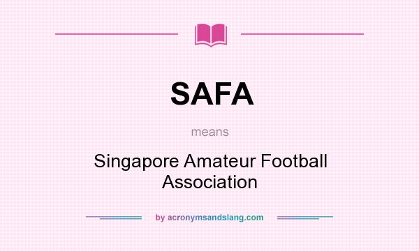 What does SAFA mean? It stands for Singapore Amateur Football Association