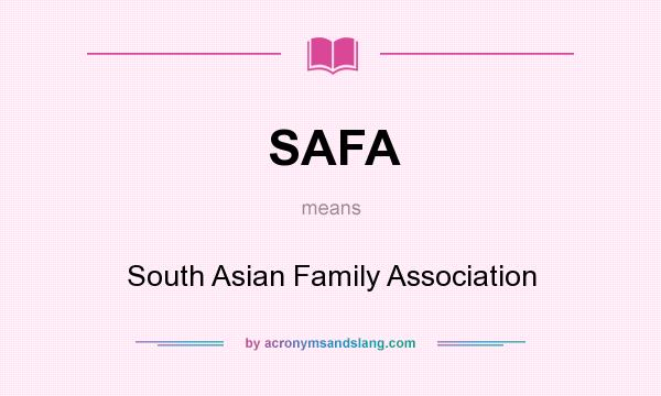 What does SAFA mean? It stands for South Asian Family Association