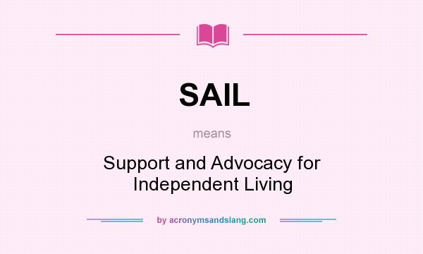 What does SAIL mean? It stands for Support and Advocacy for Independent Living