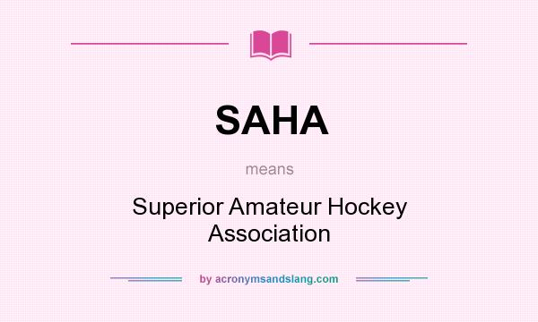 What does SAHA mean? It stands for Superior Amateur Hockey Association