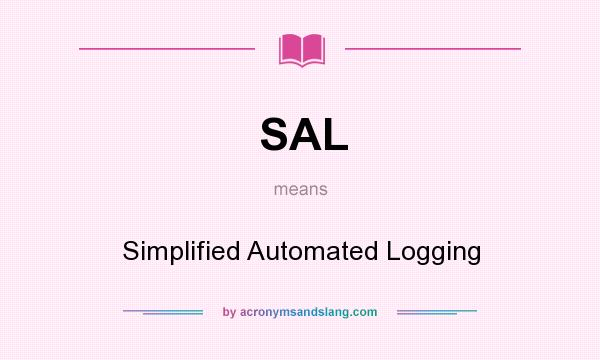 What does SAL mean? It stands for Simplified Automated Logging