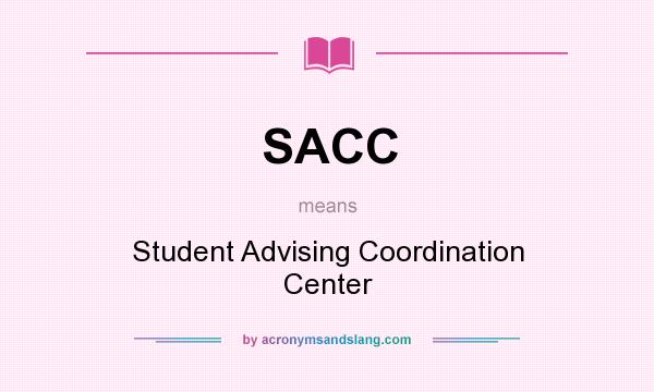 What does SACC mean? It stands for Student Advising Coordination Center
