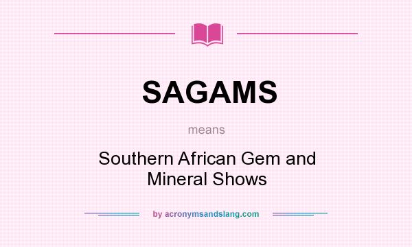 What does SAGAMS mean? It stands for Southern African Gem and Mineral Shows