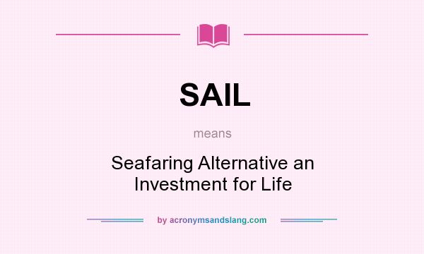 What does SAIL mean? It stands for Seafaring Alternative an Investment for Life