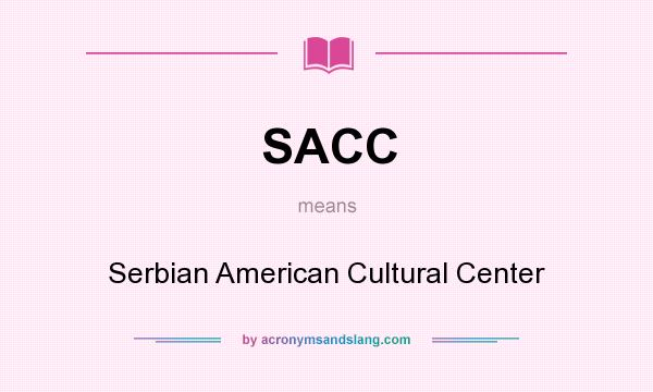 What does SACC mean? It stands for Serbian American Cultural Center