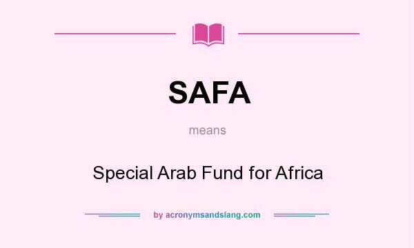 What does SAFA mean? It stands for Special Arab Fund for Africa