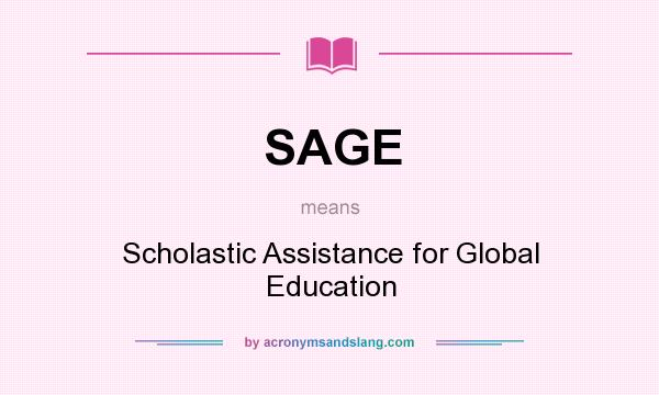 What does SAGE mean? It stands for Scholastic Assistance for Global Education