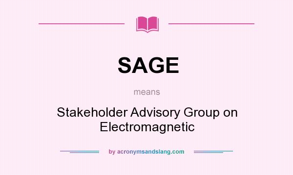 What does SAGE mean? It stands for Stakeholder Advisory Group on Electromagnetic