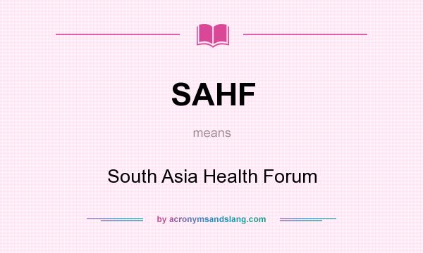 What does SAHF mean? It stands for South Asia Health Forum