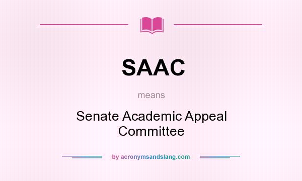 What does SAAC mean? It stands for Senate Academic Appeal Committee