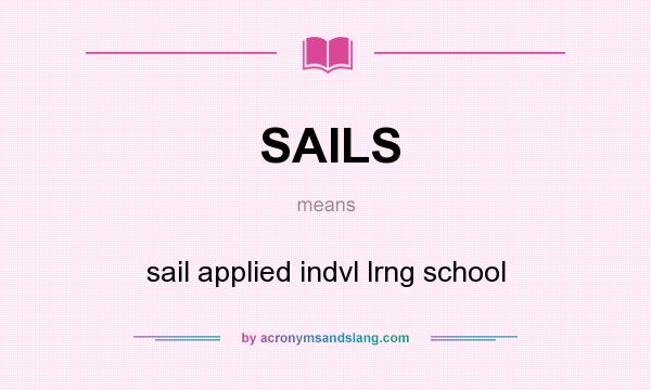 What does SAILS mean? It stands for sail applied indvl lrng school