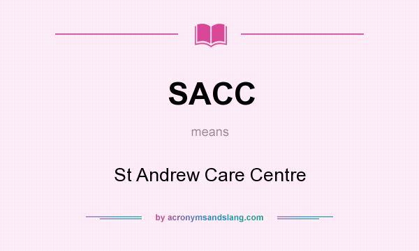 What does SACC mean? It stands for St Andrew Care Centre